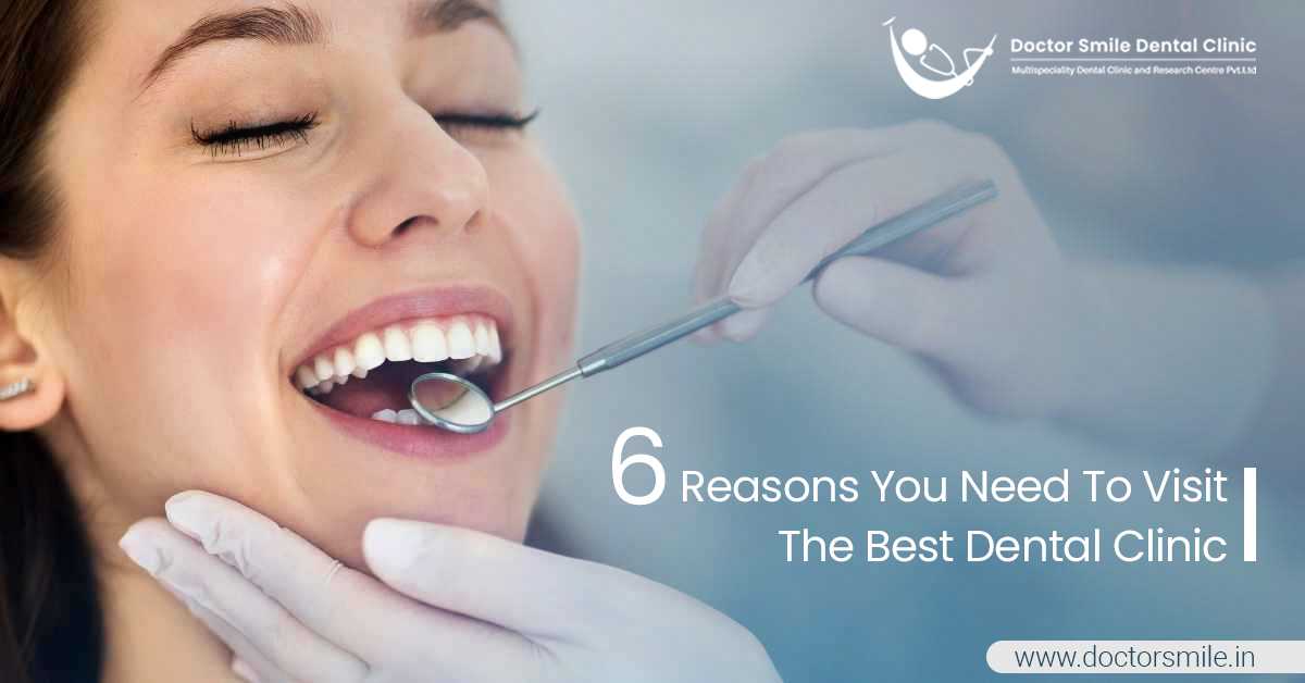 6 Reasons You Need To Visit The Best Dental Clinic