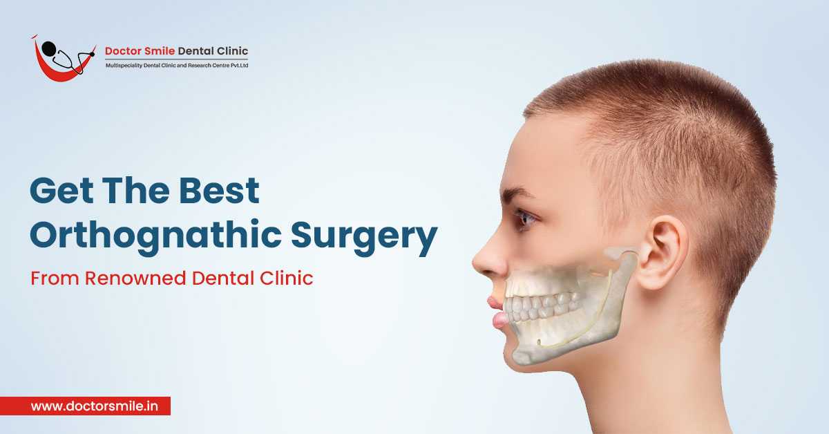 Get The Best Orthognathic Surgery From Renowned Dental Clinic