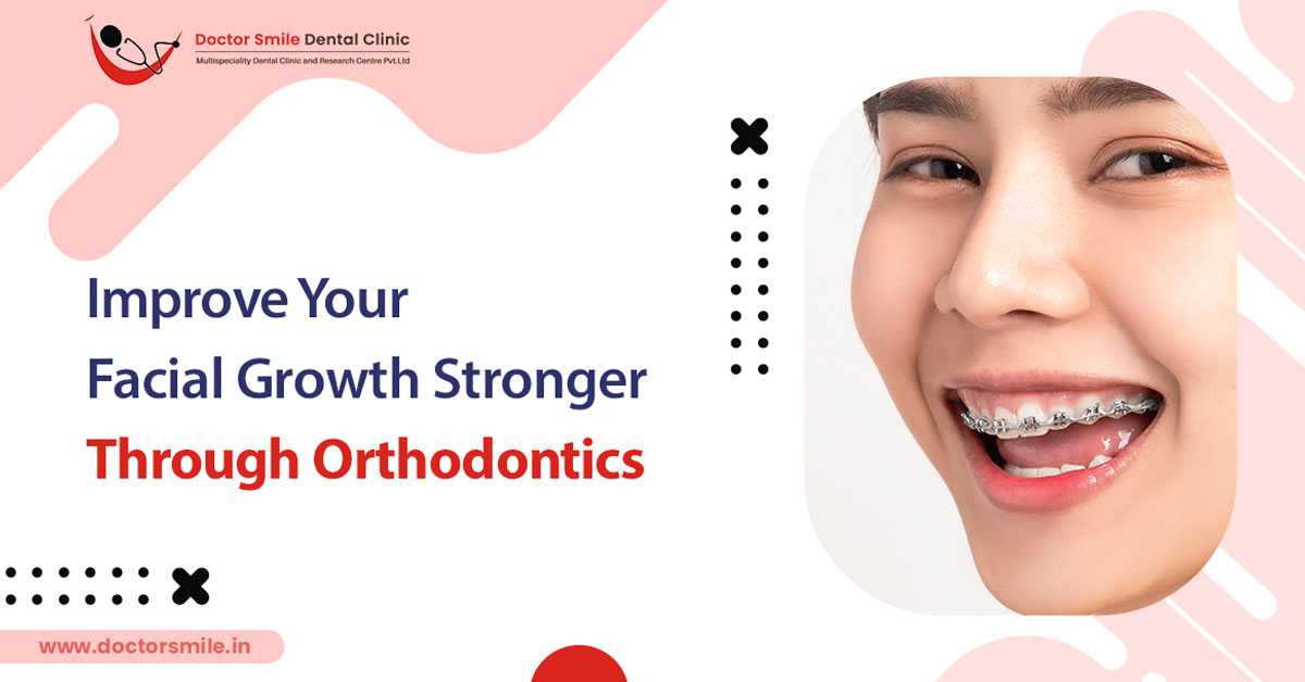 Dental Clinic – Improve Your Facial Growth Stronger Through Orthodontics