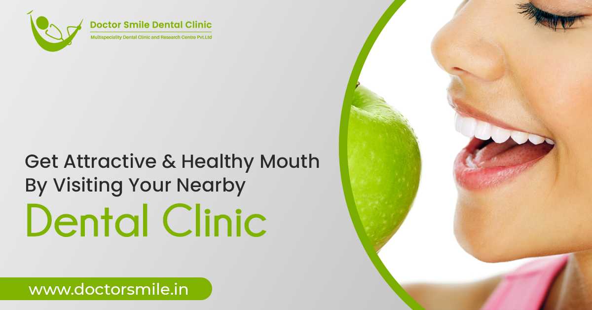 Get Attractive & Healthy Mouth By Visiting Your Nearby Dental Clinic