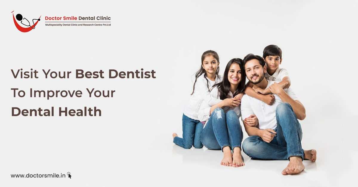 Visit Your Best Dentist To Improve Your Dental Health