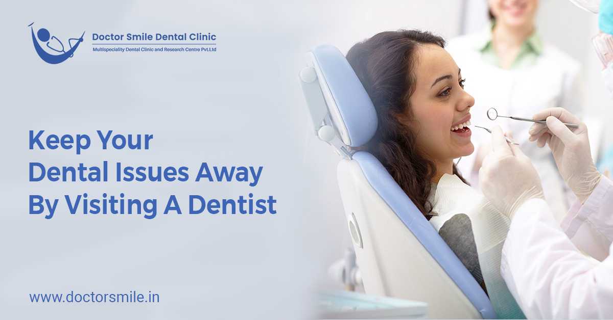 Keep Your Dental Issues Away By Visiting A Dentist